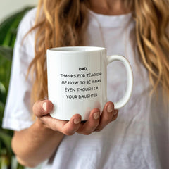 To Dad Mug From Daughter - Thanks For Teaching Me To Be A Man